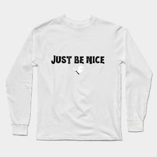 Just Be Nice (bold  black font) Long Sleeve T-Shirt